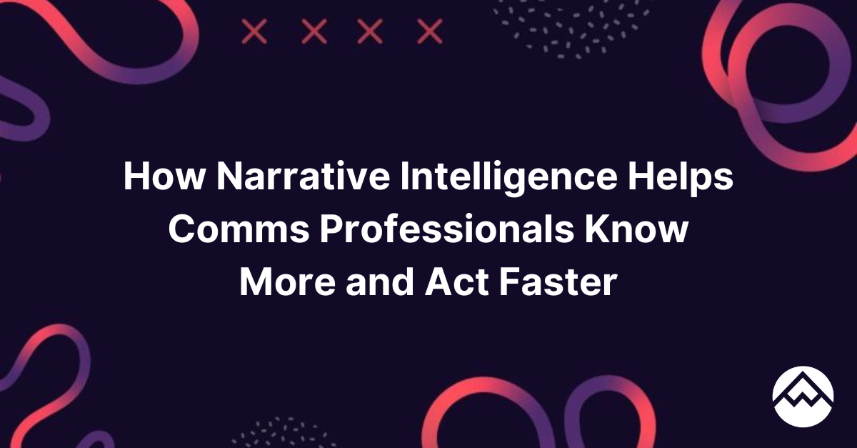 How Narrative Intelligence Helps Comms Professionals Act Faster ...