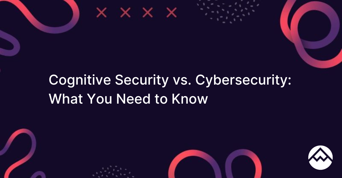 Cognitive Security vs. Cybersecurity: What You Need to Know - PeakMetrics